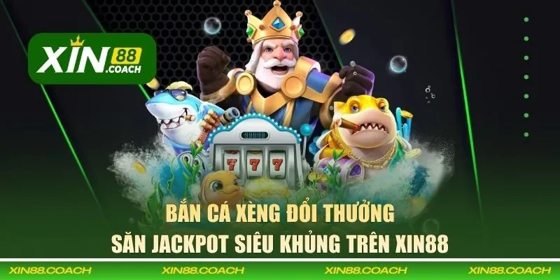 bắn cá xèng đổi thưởng