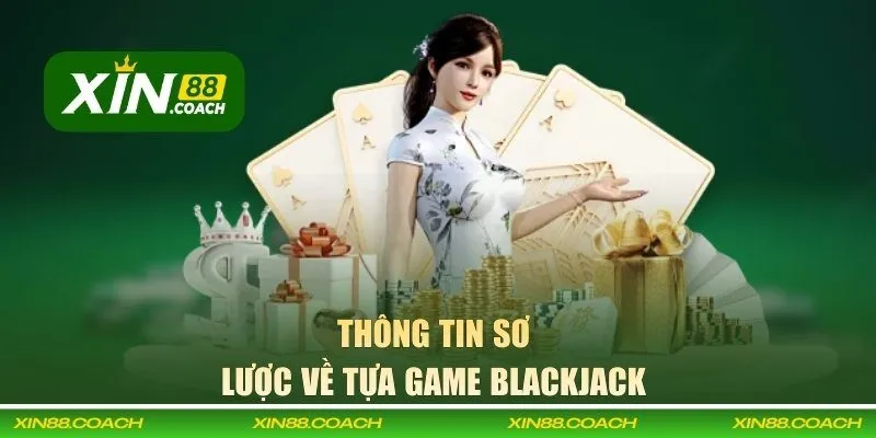 Tìm hiểu về tựa game blackjack 