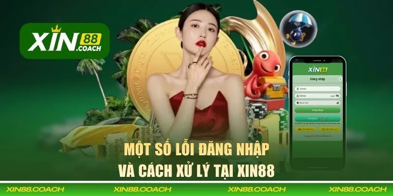 Một số lỗi đăng nhập và cách xử lý tại XIN88 