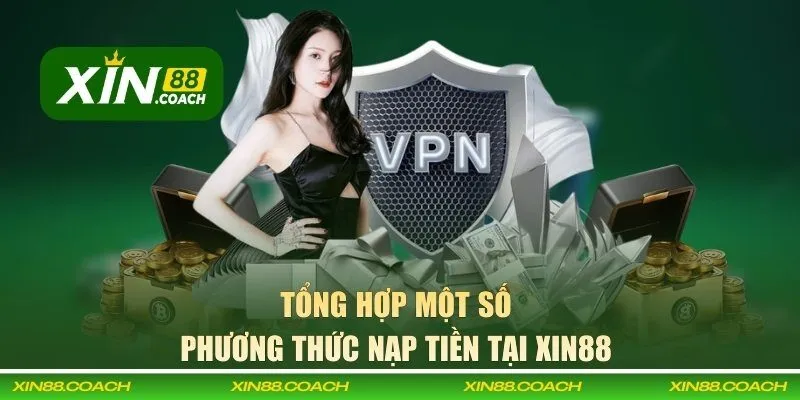 Tổng hợp một số phương thức nạp tiền tại XIN88 