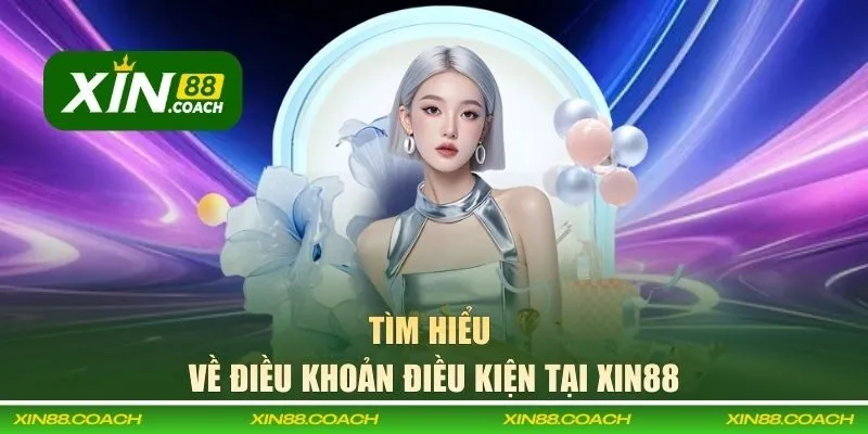 Tìm hiểu về điều khoản điều kiện tại XIN88